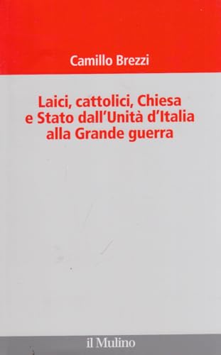 9788815233288: Laici, cattolici, Chiesa e Stato dall'Unit d'Italia alla grande guerra (Il Veliero)