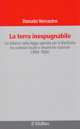 9788815233325: La terra inespugnabile. Un bilancio della legge speciale per la Basilicata tra contesto locale e dinamiche nazionali (1904-1923)