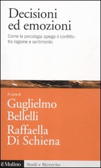 9788815234544: Decisioni ed emozioni. Come la psicologia spiega il conflitto tra ragione e sentimento (Studi e ricerche)