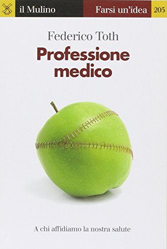 9788815237323: Professione medico. A chi affidiamo la nostra salute (Farsi un'idea)