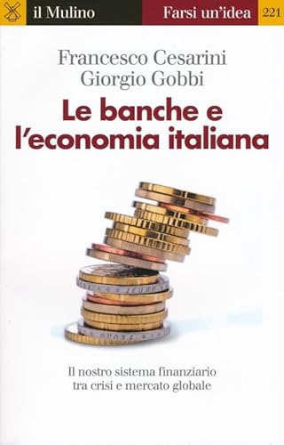 Stock image for Le banche e l'economia italiana. Il nostro sistema finanziario tra crisi e mercato globale for sale by medimops