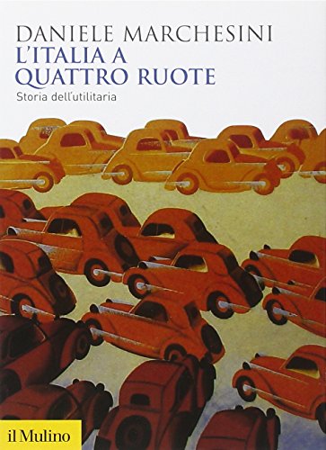9788815238436: L'Italia a quattro ruote. Storia dell'utilitaria (Biblioteca storica)