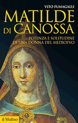 Stock image for Matilde di Canossa. Potenza e solitudine di una donna del Medioevo for sale by libreriauniversitaria.it