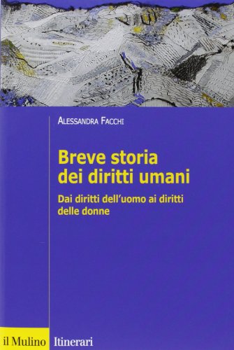 9788815238887: Breve storia dei diritti umani. Dai diritti dell'uomo ai diritti delle donne (Itinerari. Diritto)