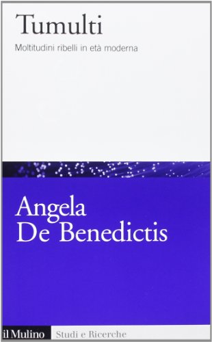 Tumulti. Moltitudini ribelli in etÃ: moderna (9788815244291) by Angela De Benedictis