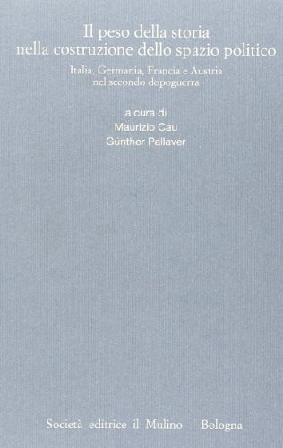 9788815246325: Il peso della storia nella costruzione dello spazio politico. Italia, Germania, Francia e Austria nel secondo dopoguerra (Istituto storico italo-germ. Quaderni)