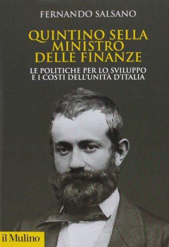 Beispielbild fr Quintino Sella ministro delle finanze. Le politiche per lo sviluppo e i costi dell'unit d'Italia zum Verkauf von medimops