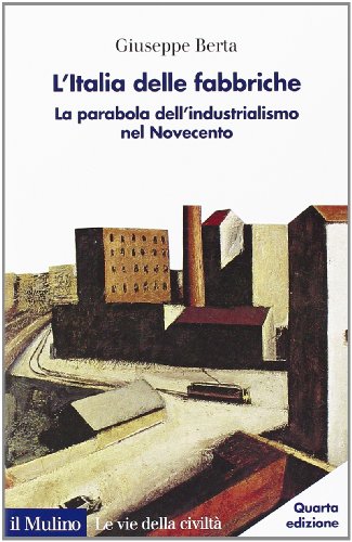 Stock image for L'Italia delle fabbriche. La parabola dell'industrialismo nel Novecento for sale by libreriauniversitaria.it