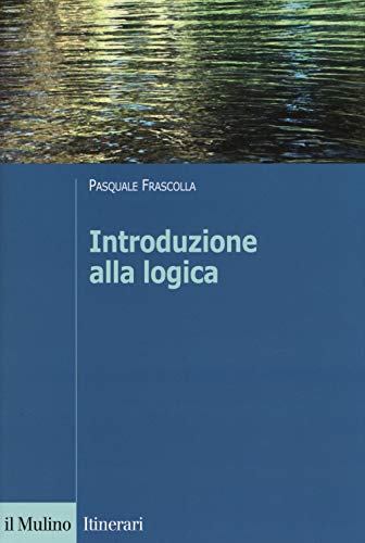 Stock image for Introduzione alla logica. Dalla teoria dell'argomentazione alla logica formale for sale by Studio Bibliografico Stendhal