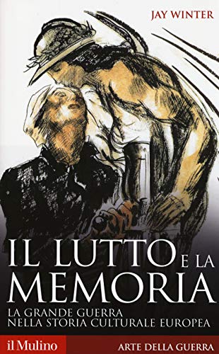 Beispielbild fr Il lutto e la memoria. La grande guerra nella storia culturale europea zum Verkauf von medimops