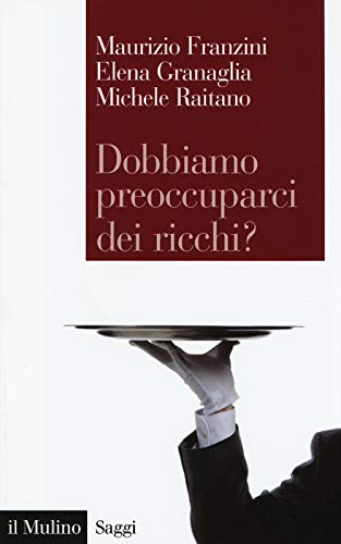 Stock image for Dobbiamo preoccuparci dei ricchi? Le disuguaglianze estreme nel capitalismo contemporaneo for sale by Brook Bookstore