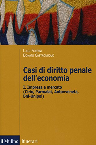 Stock image for Casi di diritto penale dell'economia. Impresa e mercato (Cirio, Parmalat, Antonveneta, BNL-Unipol) (Vol. 1) for sale by libreriauniversitaria.it