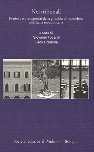 Beispielbild fr Nei Tribunali: Pratiche E Protagonisti Della Giustizia Di Transizione Nell'italia Repubblicana zum Verkauf von Michener & Rutledge Booksellers, Inc.