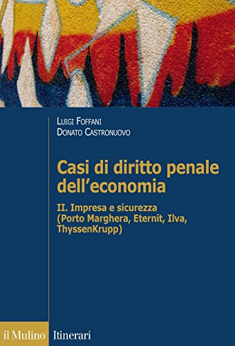 9788815261007: Casi di diritto penale dell'economia. Impresa e sicurezza (Porto Marghera, Eternit, Ilva, ThyssenKrupp) (Vol. 2)
