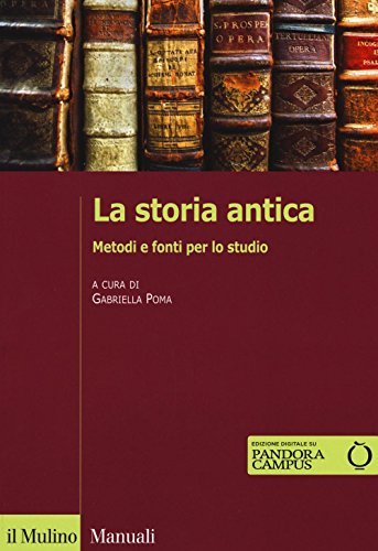 La storia antica : metodi e fonti per lo studio - Il Mulino