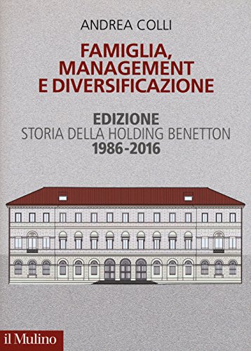 Beispielbild fr Famiglia, management e diversificazione. Storia della holding Benetton. Edizione 1994-2014 zum Verkauf von medimops