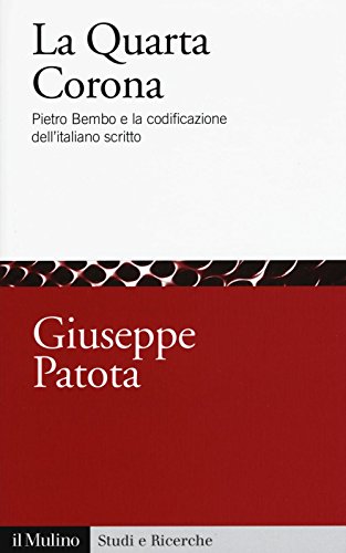 Stock image for La quarta corona. Pietro Bembo e la codificazione dell'italiano scritto for sale by libreriauniversitaria.it