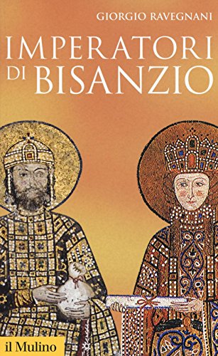 Imperatori di Bisanzio - Ravegnani, Giorgio