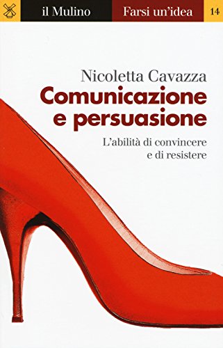 Stock image for Comunicazione e persuasione. L'abilit di convincere e di resistere for sale by libreriauniversitaria.it