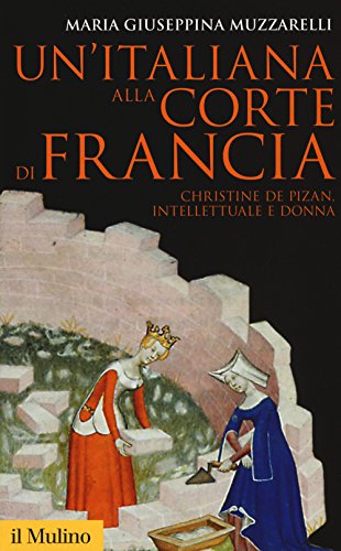 Stock image for Un'italiana alla corte di Francia. Christine de Pizan, intellettuale e donna for sale by Broad Street Books