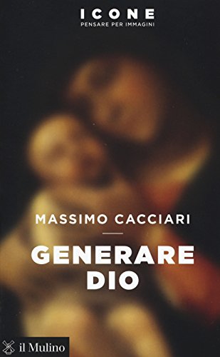 9788815273680: Generare Dio (Icone. Pensare per immagini)