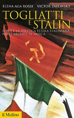 Stock image for Togliatti e Stalin. Il PCI e la politica estera staliniana negli archivi di Mosca for sale by libreriauniversitaria.it