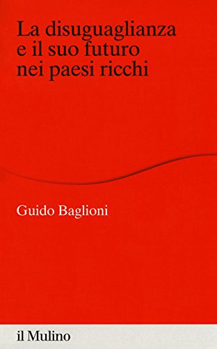 Stock image for La disuguaglianza e il suo futuro nei paesi ricchi (Italian) for sale by Brook Bookstore On Demand