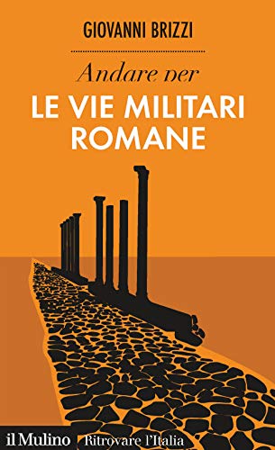 Stock image for Andare per le vie militari romane for sale by libreriauniversitaria.it