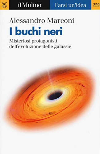 Stock image for I buchi neri. Misteriosi protagonisti dell'evoluzione delle galassie for sale by Brook Bookstore