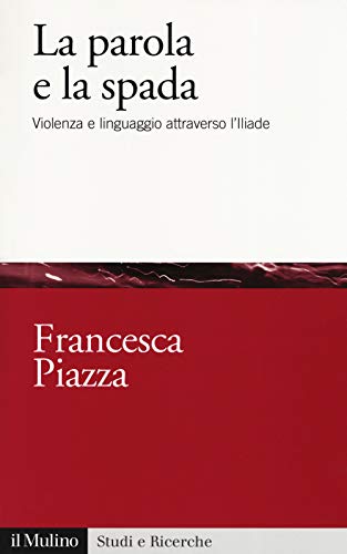 Stock image for La parola e la spada. Violenza e linguaggio attraverso l'Iliade (Italian) for sale by Brook Bookstore