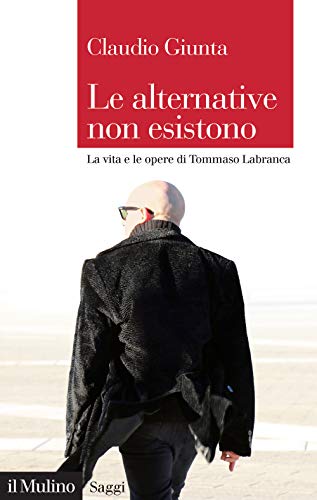 Stock image for Le alternative non esistono. Vita e opere di Tommaso Labranca for sale by medimops