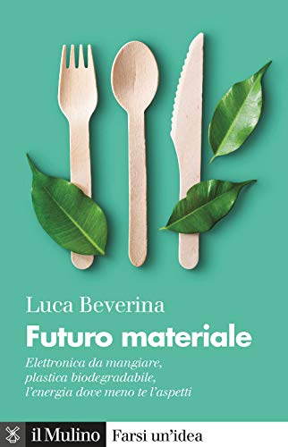 Stock image for Futuro materiale. Elettronica da mangiare, plastica biodegradabile, l'energia dove meno te l'aspetti for sale by Brook Bookstore