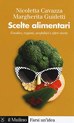 Stock image for Scelte alimentari. Foodies, vegani, neofobici e altre storie for sale by libreriauniversitaria.it