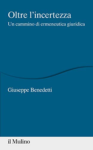 9788815287090: Oltre l'incertezza. Un cammino di ermeneutica giuridica