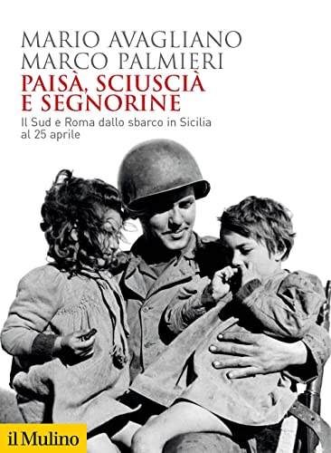 9788815294166: Pais, sciusci e segnorine. Il Sud e Roma dallo sbarco in Sicilia al 25 aprile (Biblioteca storica)