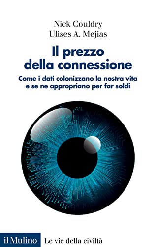 Stock image for Il prezzo della connessione. Come i dati colonizzano la nostra vita e se ne appropriano per far soldi (Le vie della civilt) for sale by libreriauniversitaria.it