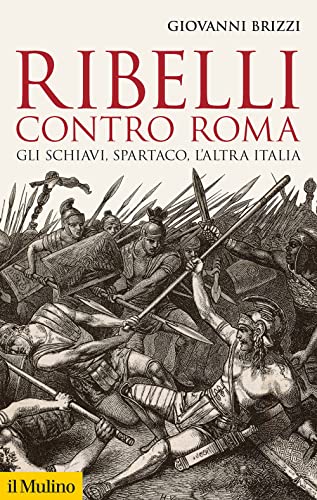 Stock image for Ribelli contro Roma. Gli schiavi, Spartaco, l'altra Italia (Storica paperbacks) for sale by libreriauniversitaria.it