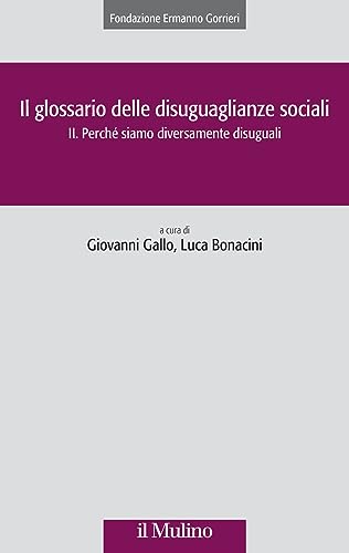 Stock image for Il glossario delle disuguaglianze sociali. Perch siamo diversamente disuguali (Vol. 2) (Collana della Fondazione Ermanno Gorrieri per gli studi sociali) for sale by libreriauniversitaria.it