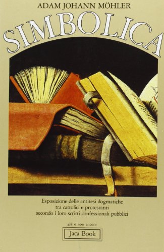 Stock image for Simbolica. Esposizione delle antitesi dogmatiche tra cattolici e protestanti secondo i loro scritti confessionali pubblici Mhler, Johann Adam; Geiselmann, Josef Rupert; Buzzi, Franco and Danna, Carlo for sale by Librisline