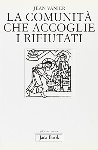 La comunitÃ: che accoglie i rifiutati (9788816301214) by Vanier, Jean.