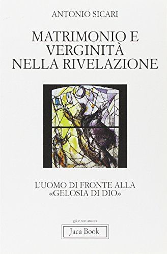 Stock image for Matrimonio e verginit nella rivelazione. L'uomo di fronte alla Gelosia di Dio for sale by libreriauniversitaria.it