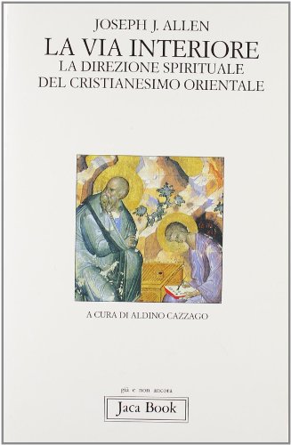 La via interiore. La direzione spirituale del cristianesimo orientale (9788816303096) by Joseph J. Allen