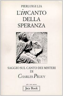 Beispielbild fr L'incanto della speranza: Saggio sul canto dei Misteri di Charles Pe?guy (Gia? e non ancora) (Italian Edition) zum Verkauf von libreriauniversitaria.it