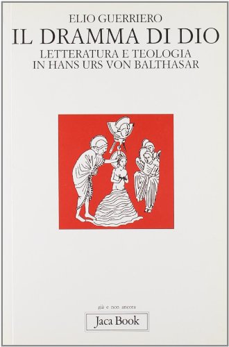 Il dramma di Dio. Letteratura e teologia in von Balthasar (9788816303461) by Unknown Author