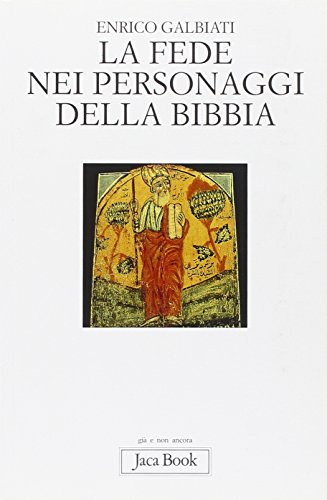 La fede nei personaggi della Bibbia (9788816303645) by Enrico Galbiati