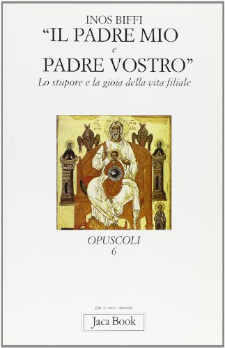 9788816303744: Il padre mio e padre vostro. Lo stupore e la gioia della vita filiale (Gi e non ancora)