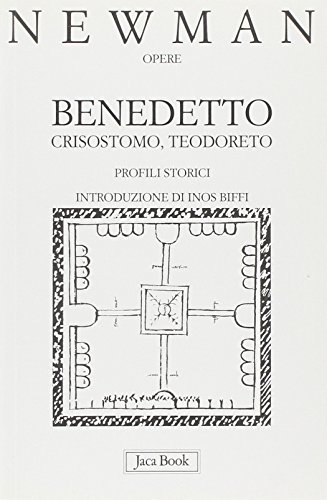 9788816304161: Benedetto, Crisostomo, Teodoreto. Profili storici (Gi e non ancora. Opere di Newmann)