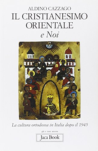 Beispielbild fr Il Cristianesimo orientale e noi. La cultura ortodossa in Italia dopo il 1945. zum Verkauf von FIRENZELIBRI SRL