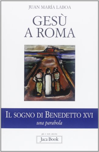 9788816305281: Ges a Roma. Il sogno di Benedetto XVI. Una parabola