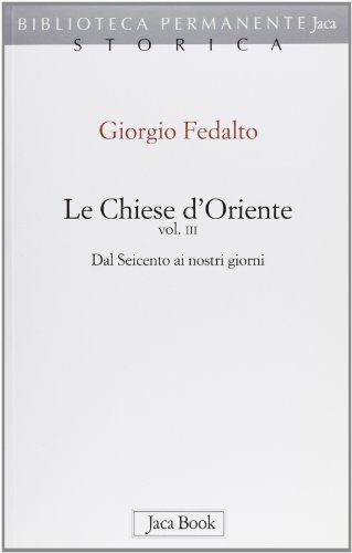 Beispielbild fr Le Chiese d'Oriente. Vol. 3. Dal Seicento ai Nostri Giorni. zum Verkauf von libreriauniversitaria.it